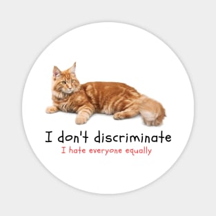 I don't Discriminate, I hate everyone equally (Cat MEME) Magnet